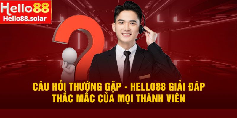 Trả lời một số câu hỏi của các cược thủ về Hello88